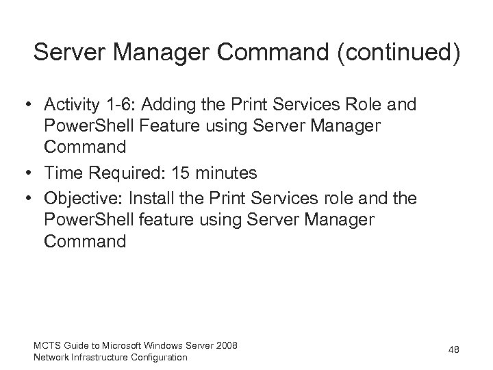 Server Manager Command (continued) • Activity 1 -6: Adding the Print Services Role and