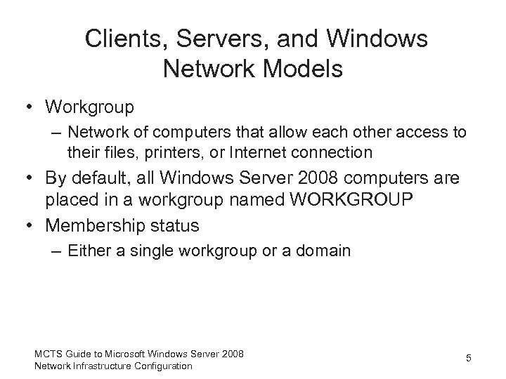 Clients, Servers, and Windows Network Models • Workgroup – Network of computers that allow