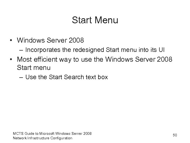 Start Menu • Windows Server 2008 – Incorporates the redesigned Start menu into its