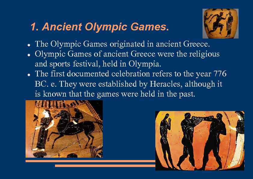 1. Ancient Olympic Games. The Olympic Games originated in ancient Greece. Olympic Games of