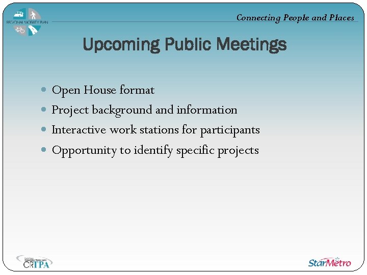 Connecting People and Places Upcoming Public Meetings Open House format Project background and information