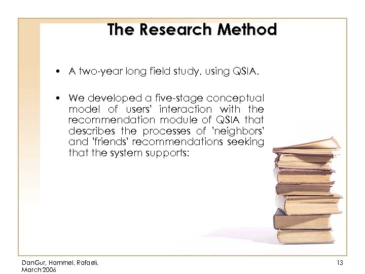 The Research Method • A two-year long field study, using QSIA. • We developed