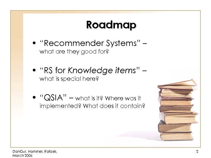 Roadmap • “Recommender Systems” – what are they good for? • “RS for Knowledge