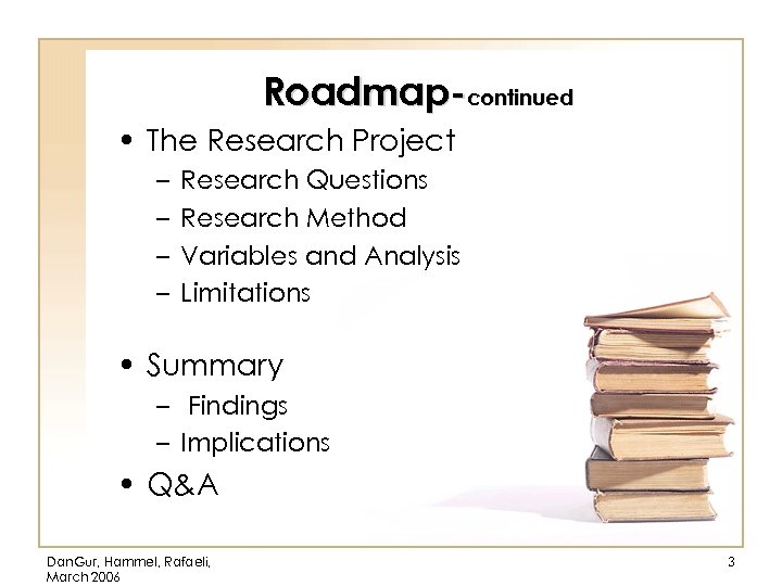 Roadmap-continued • The Research Project – – Research Questions Research Method Variables and Analysis