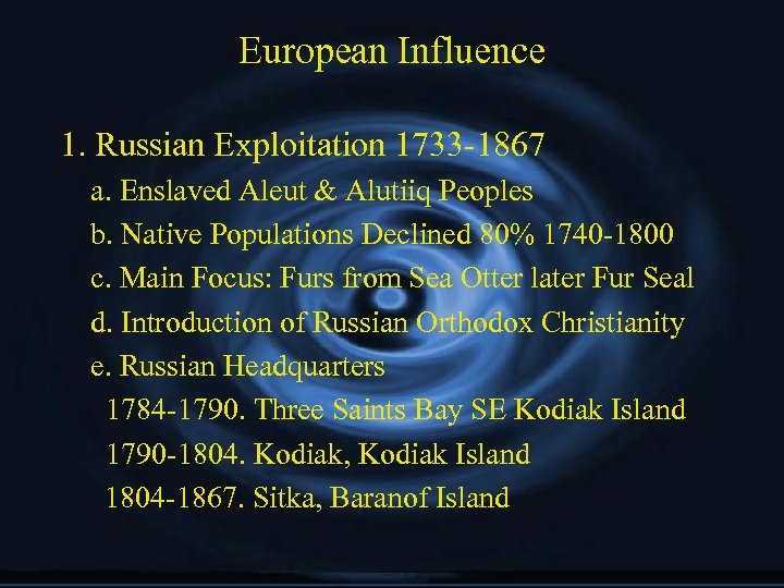 European Influence 1. Russian Exploitation 1733 -1867 a. Enslaved Aleut & Alutiiq Peoples b.