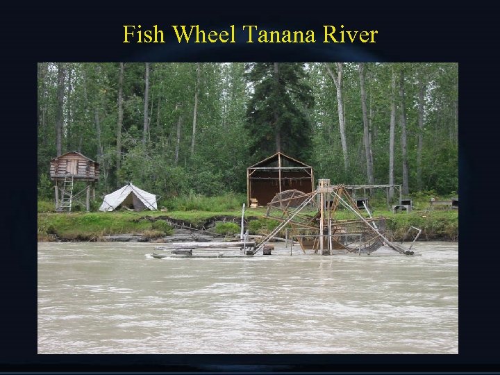 Fish Wheel Tanana River 