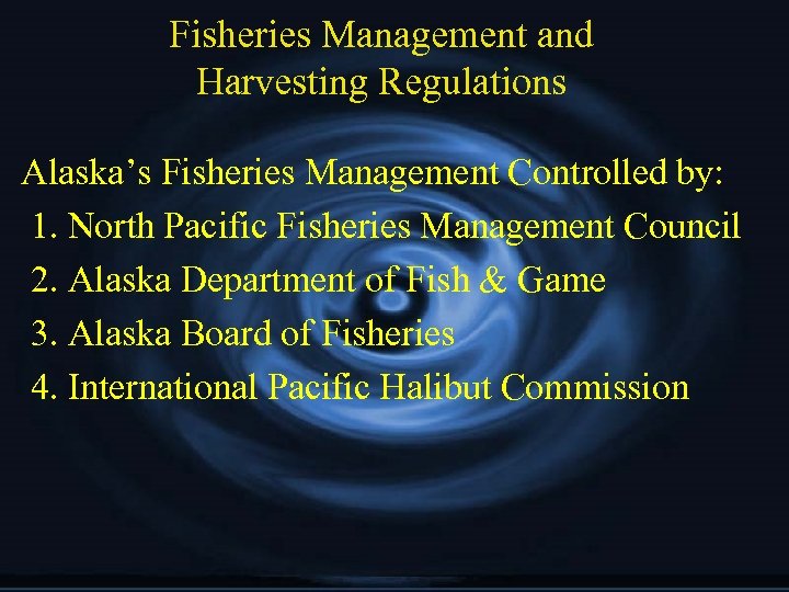 Fisheries Management and Harvesting Regulations Alaska’s Fisheries Management Controlled by: 1. North Pacific Fisheries