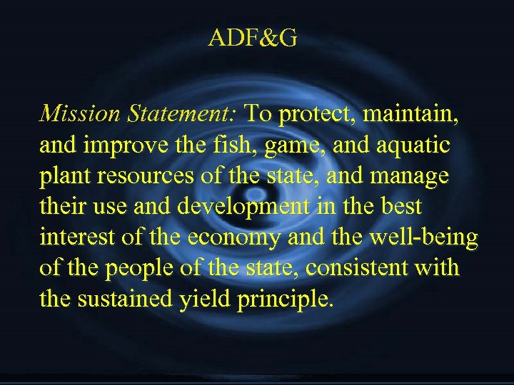 ADF&G Mission Statement: To protect, maintain, and improve the fish, game, and aquatic plant