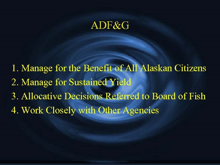 ADF&G 1. Manage for the Benefit of All Alaskan Citizens 2. Manage for Sustained