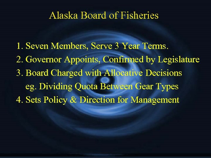 Alaska Board of Fisheries 1. Seven Members, Serve 3 Year Terms. 2. Governor Appoints,