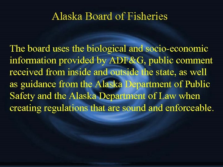 Alaska Board of Fisheries The board uses the biological and socio-economic information provided by