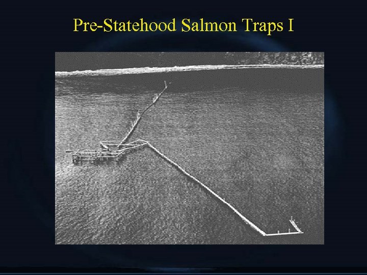 Pre-Statehood Salmon Traps I 