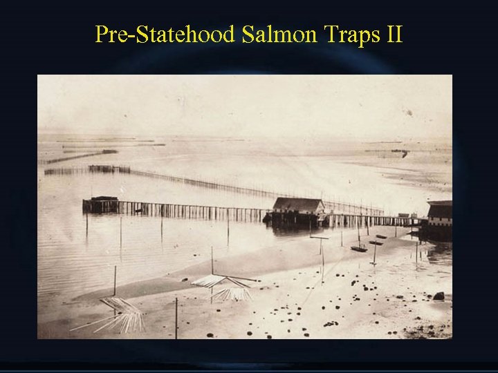 Pre-Statehood Salmon Traps II 