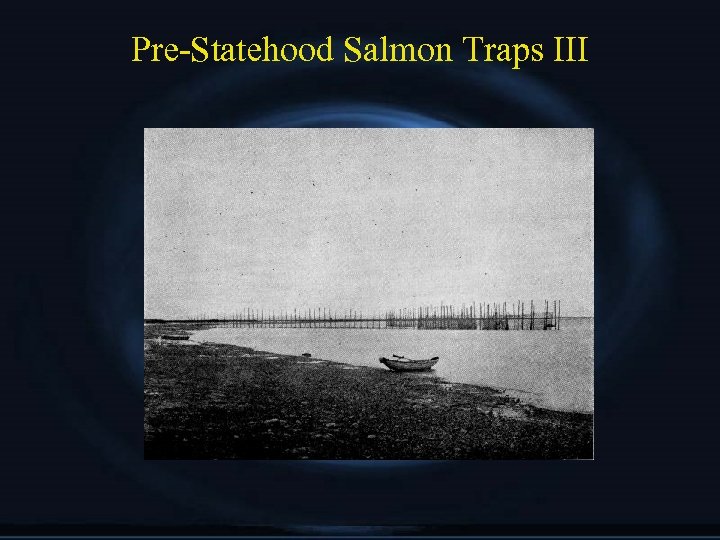 Pre-Statehood Salmon Traps III 