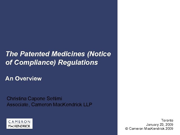 The Patented Medicines (Notice of Compliance) Regulations An Overview Christina Capone Settimi Associate, Cameron