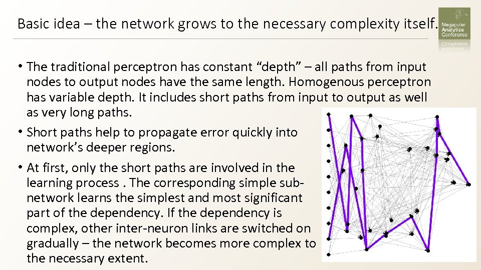 Basic idea – the network grows to the necessary complexity itself. • The traditional