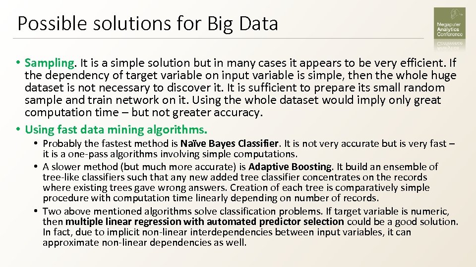 Possible solutions for Big Data • Sampling. It is a simple solution but in