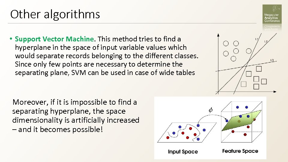 Other algorithms • Support Vector Machine. This method tries to find a hyperplane in