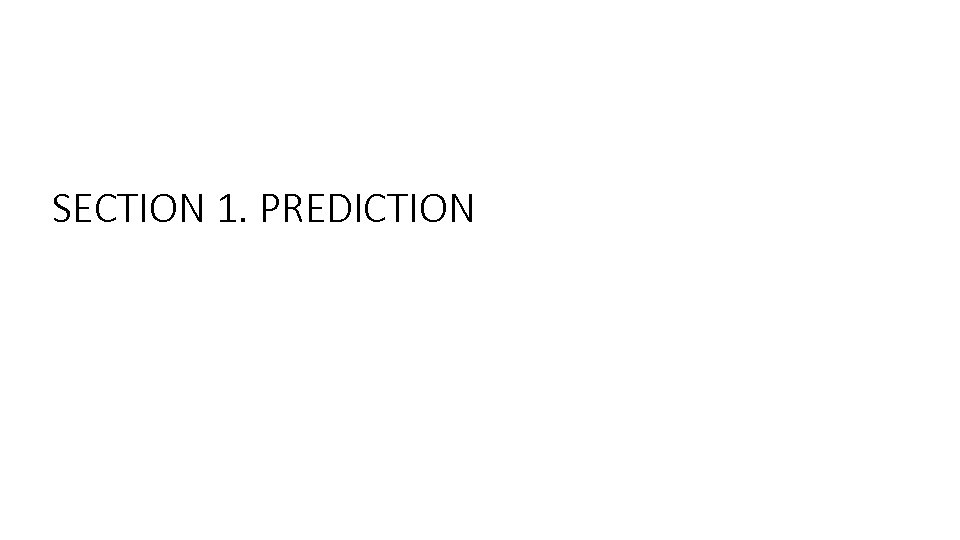 SECTION 1. PREDICTION 