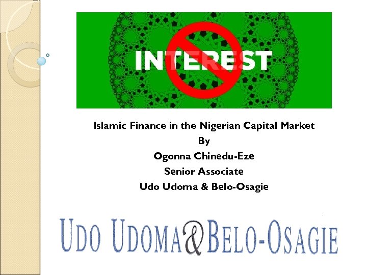 Islamic Finance in the Nigerian Capital Market By Ogonna Chinedu-Eze Senior Associate Udoma &