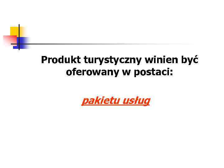 Produkt turystyczny winien być oferowany w postaci: pakietu usług 