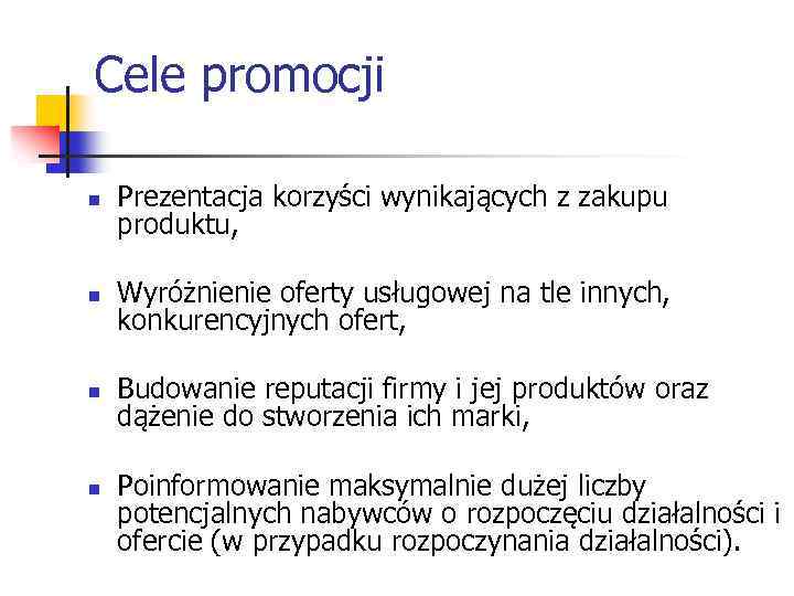 Cele promocji n Prezentacja korzyści wynikających z zakupu produktu, n Wyróżnienie oferty usługowej na