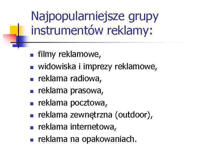 Najpopularniejsze grupy instrumentów reklamy: n n n n filmy reklamowe, widowiska i imprezy reklamowe,