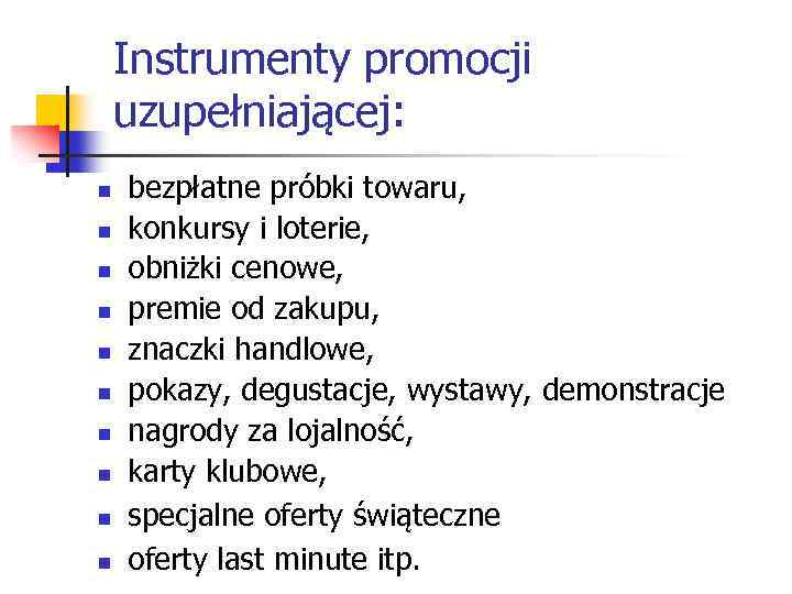 Instrumenty promocji uzupełniającej: n n n n n bezpłatne próbki towaru, konkursy i loterie,