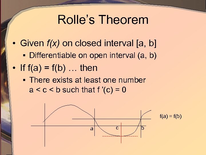 Rolle’s Theorem • Given f(x) on closed interval [a, b] § Differentiable on open