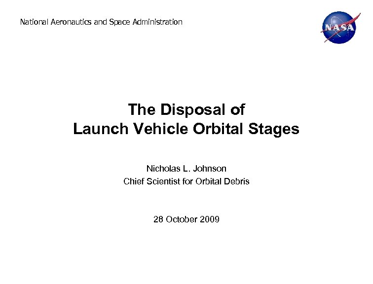 National Aeronautics and Space Administration The Disposal of Launch Vehicle Orbital Stages Nicholas L.