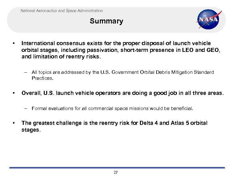 National Aeronautics and Space Administration Summary • International consensus exists for the proper disposal