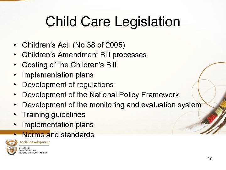 Child Care Legislation • • • Children’s Act (No 38 of 2005) Children’s Amendment
