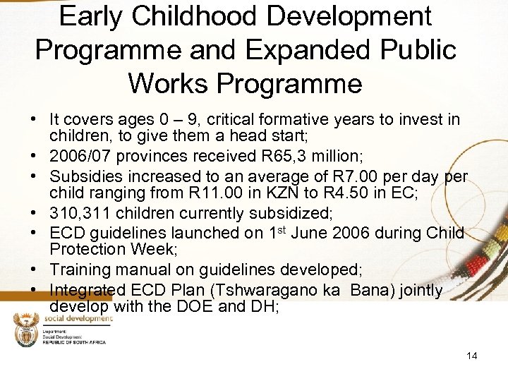 Early Childhood Development Programme and Expanded Public Works Programme • It covers ages 0