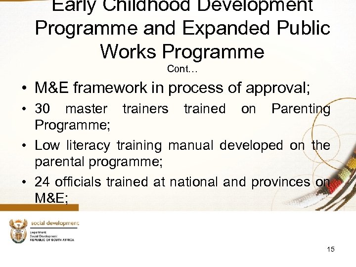 Early Childhood Development Programme and Expanded Public Works Programme Cont… • M&E framework in