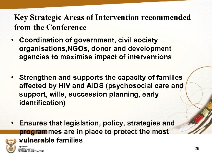 Key Strategic Areas of Intervention recommended from the Conference • Coordination of government, civil