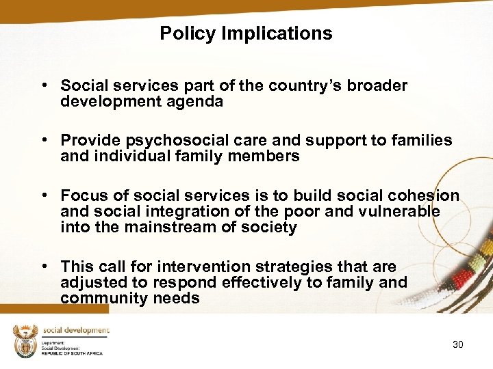 Policy Implications • Social services part of the country’s broader development agenda • Provide