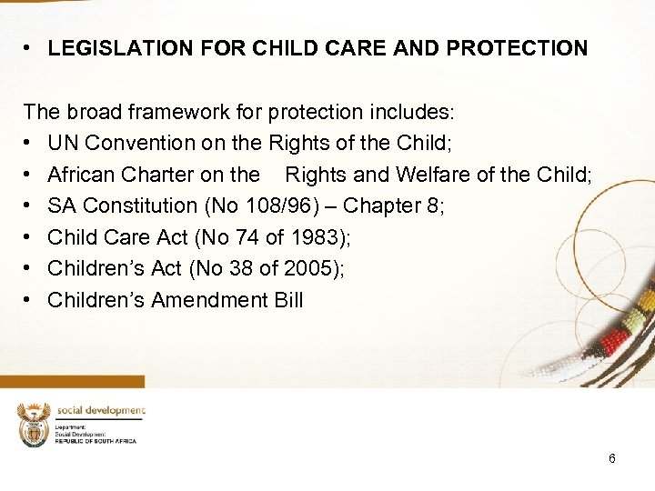  • LEGISLATION FOR CHILD CARE AND PROTECTION The broad framework for protection includes: