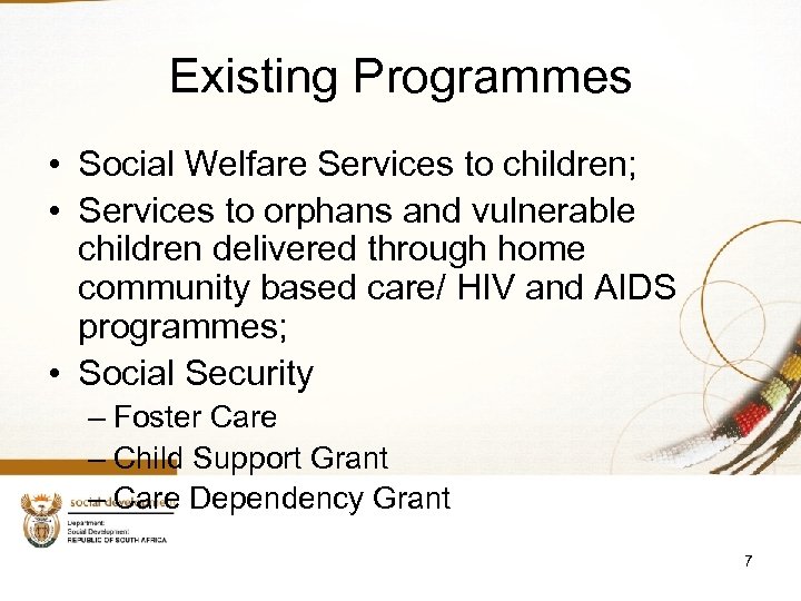 Existing Programmes • Social Welfare Services to children; • Services to orphans and vulnerable