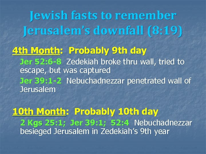 Jewish fasts to remember Jerusalem’s downfall (8: 19) 4 th Month: Probably 9 th