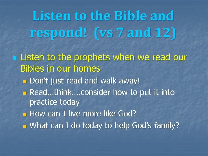 Listen to the Bible and respond! (vs 7 and 12) n Listen to the