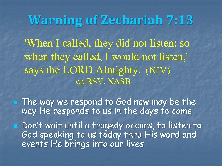 Warning of Zechariah 7: 13 'When I called, they did not listen; so when