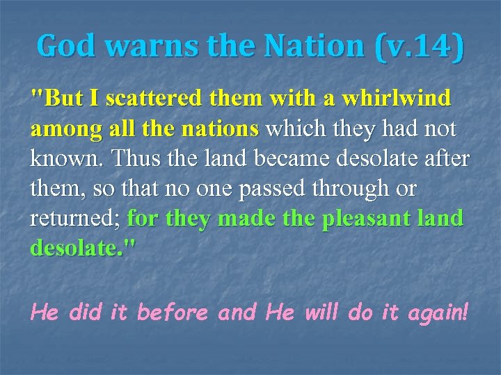 God warns the Nation (v. 14) "But I scattered them with a whirlwind among