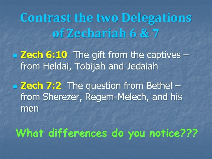 Contrast the two Delegations of Zechariah 6 & 7 n n Zech 6: 10