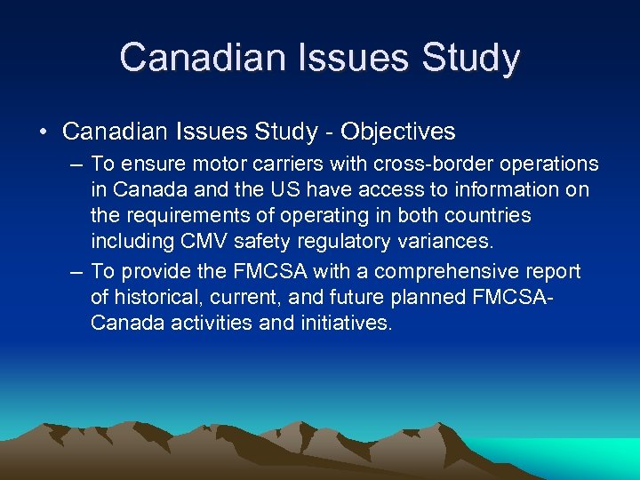 Canadian Issues Study • Canadian Issues Study - Objectives – To ensure motor carriers