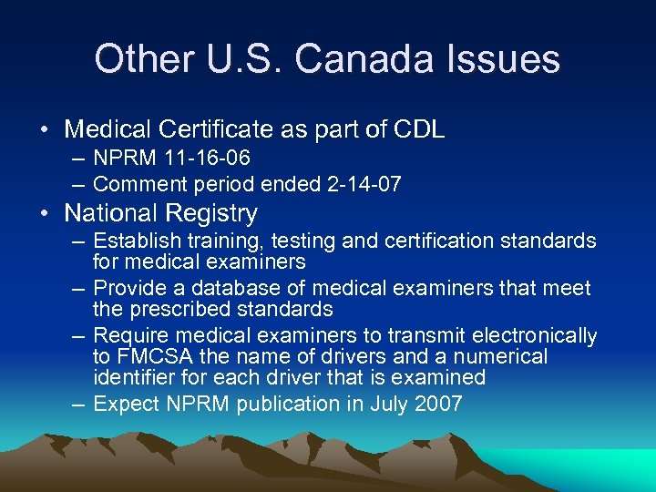Other U. S. Canada Issues • Medical Certificate as part of CDL – NPRM