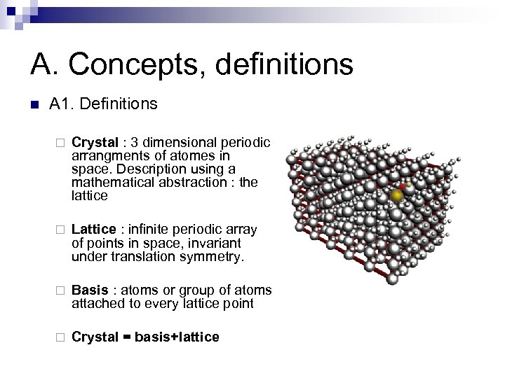 A. Concepts, definitions n A 1. Definitions ¨ Crystal : 3 dimensional periodic arrangments