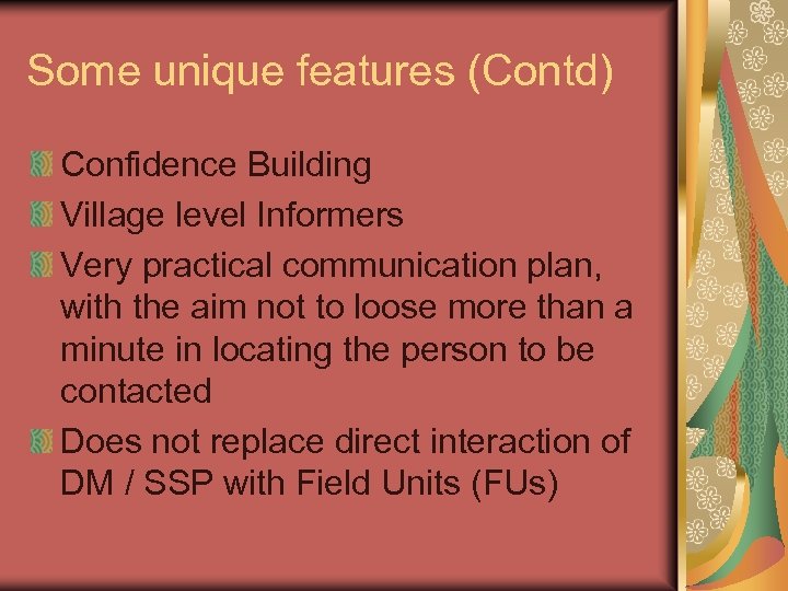 Some unique features (Contd) Confidence Building Village level Informers Very practical communication plan, with