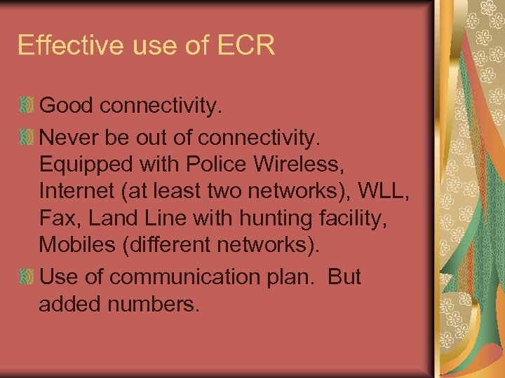 Effective use of ECR Good connectivity. Never be out of connectivity. Equipped with Police