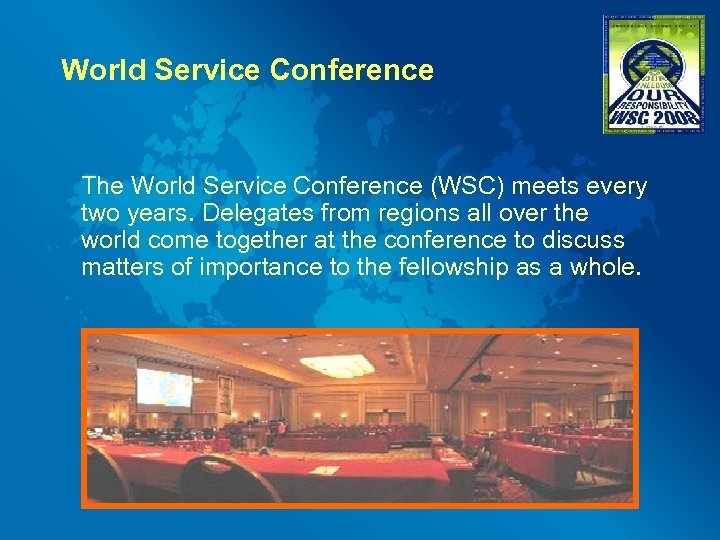 World Service Conference The World Service Conference (WSC) meets every two years. Delegates from