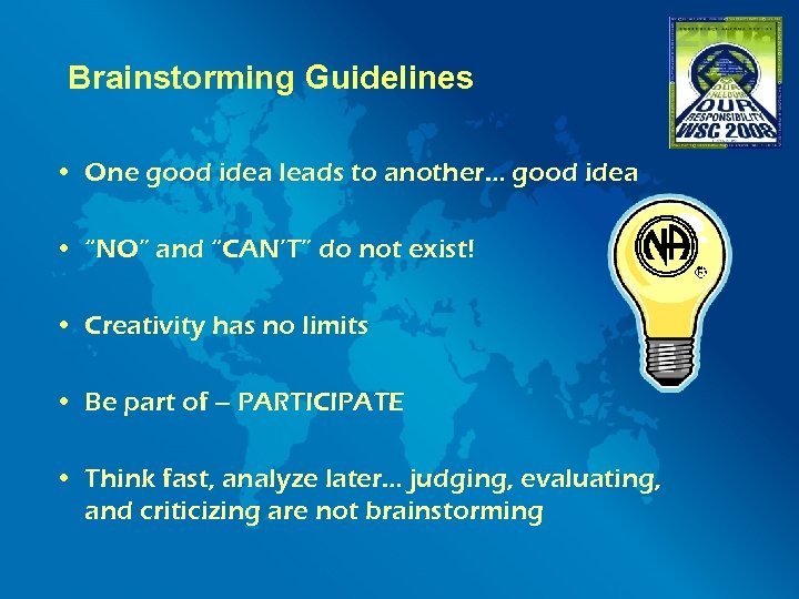 Brainstorming Guidelines • One good idea leads to another… good idea • “NO” and